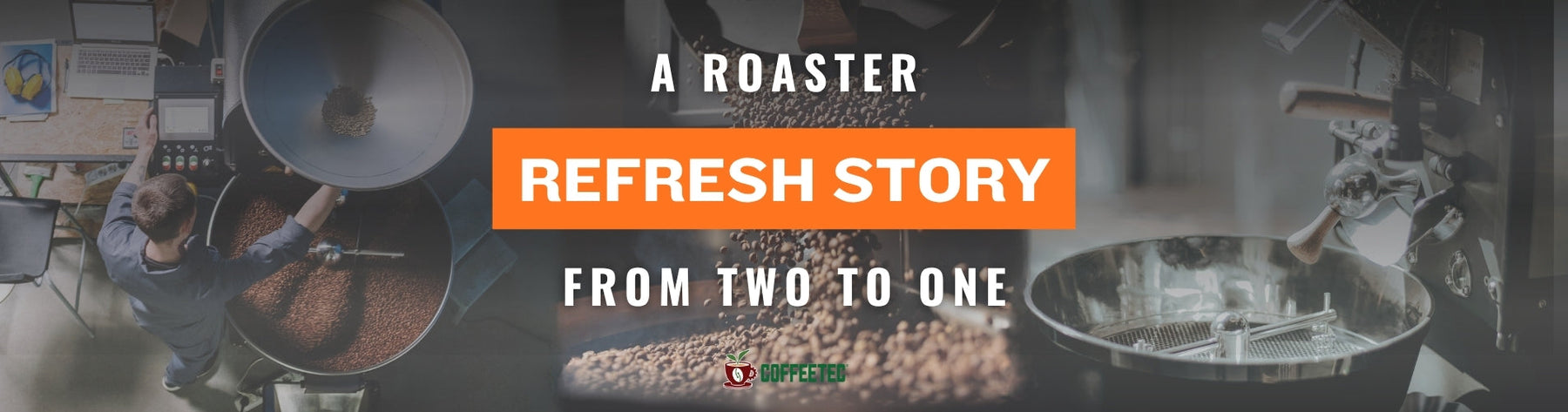 From Two to One A Roaster Refresh Story