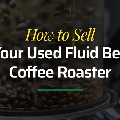 How to Sell a Used Fluid Bed Coffee Roaster: Step-by-Step Guide