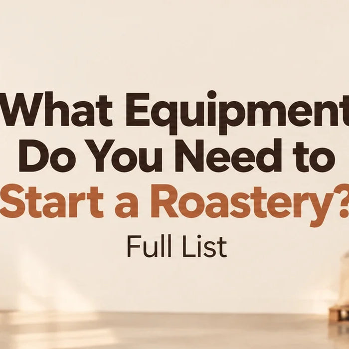 Coffee Roastery Equipment List: What You Need to Start a Roastery