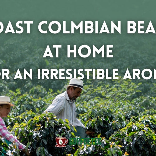 Roast Colmbian Beans at Home for an Irresistible Aroma