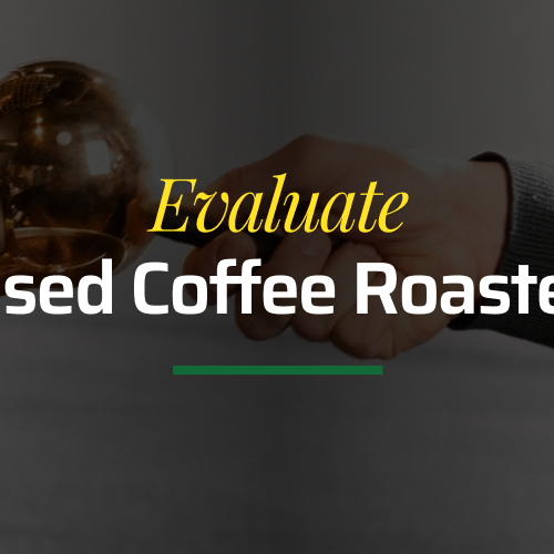 6 Key Steps to Evaluate a Used Coffee Roaster Like a Pro