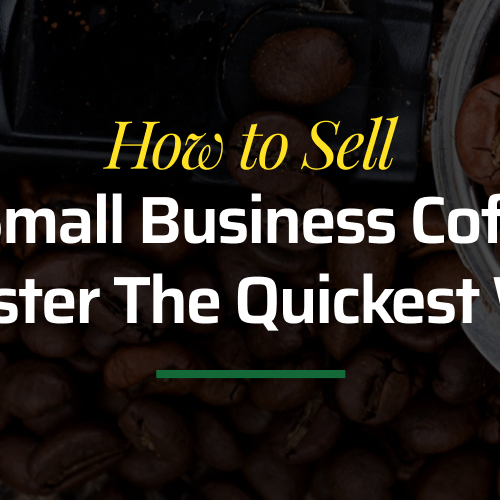 How to Sell a Small Business Coffee Roaster the Quickest Way