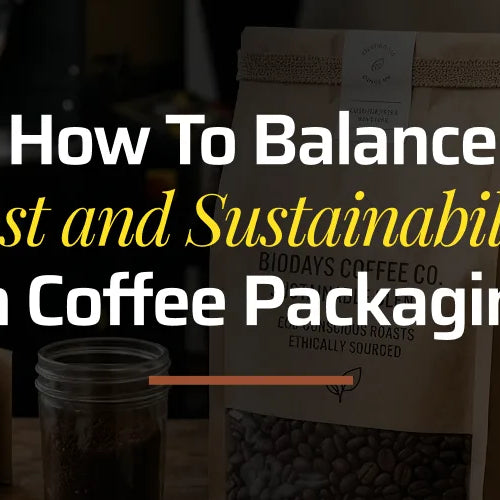 How to Balance Cost and Sustainability in Coffee Packaging