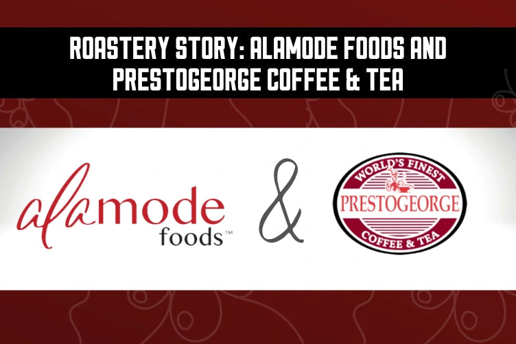 ROASTERY STORY: ALAMODE FOODS AND PRESTOGEORGE COFFEE & TEA